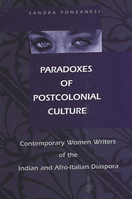 Paradoxes of Postcolonial Culture: Contemporary Women's Writing of the Indian and AfroItalian Diaspora (SUNY Series, Exploratio,Used