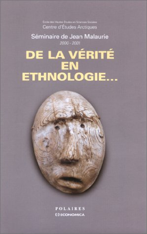 De la vrit en ethnologie  sminaire de Jean Malaurie, 20002001,New
