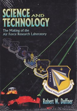 Science and Technology: The Making of the Air Force Research Laboratory,New