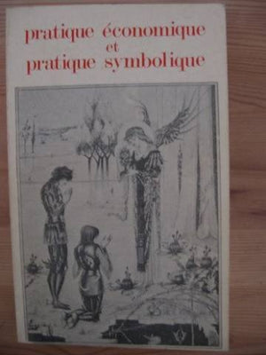 Pratique economique et pratique symbolique: Actes du colloque tenu en juin 1974 a Lille (French Edition),Used