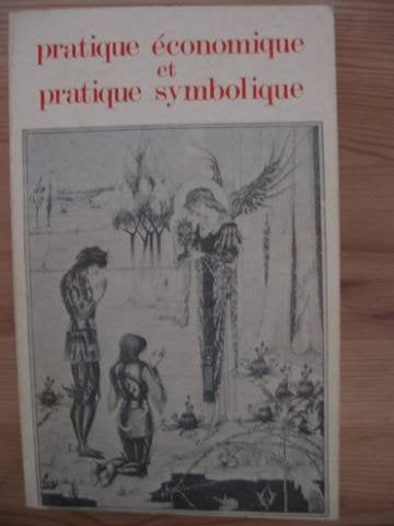 Pratique economique et pratique symbolique: Actes du colloque tenu en juin 1974 a Lille (French Edition),Used