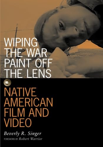 Wiping The War Paint Off The Lens: Native American Film And Video (Visible Evidence, Vol. 10)