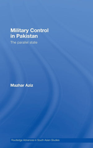 Military Control in Pakistan: The Parallel State (Routledge Advances in South Asian Studies),Used