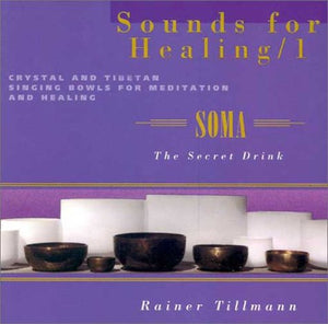 Sounds for Healing/1: Crystal and Tibetan Singing Bowls for Meditation and Healing: Soma the Sec Ret Drink,Used