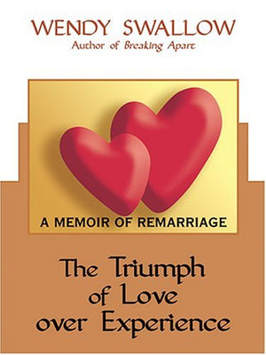 The Triumph of Love Over Experience: A Memoir of Remarriage,Used