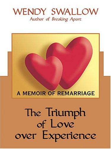 The Triumph of Love Over Experience: A Memoir of Remarriage,Used