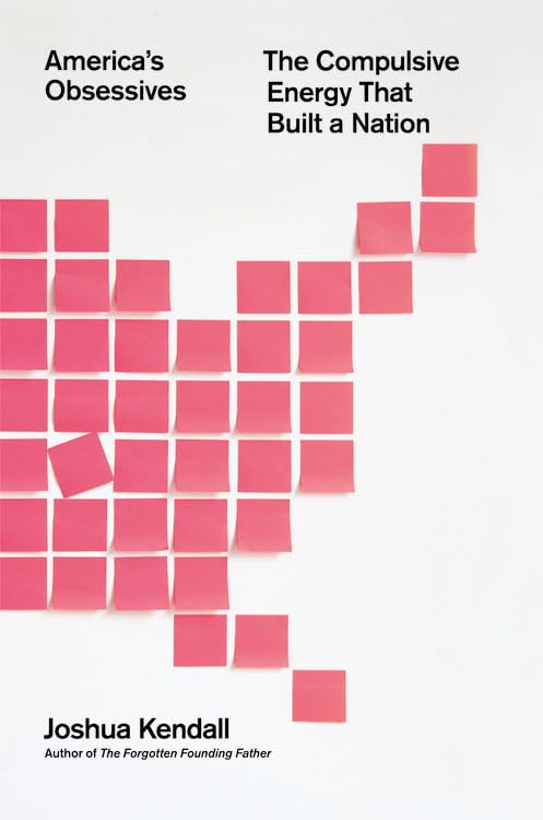 America'S Obsessives: The Compulsive Energy That Built A Nation