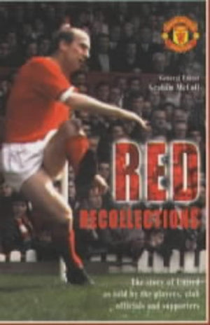 Red Recollections: The Story of United as Told by the Players, Club Officials and Supporters,Used