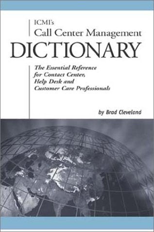 ICMI's Call Center Management Dictionary: The Essential Reference for Contact Center, Help Desk and Customer Care Professionals,Used
