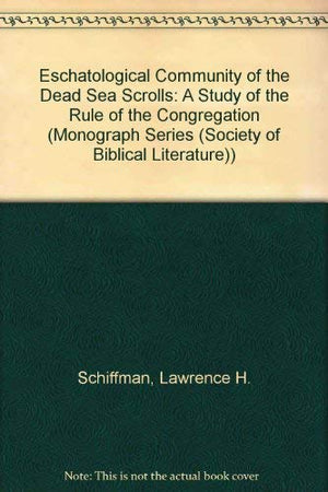 Eschatological Community Of The Dead Sea Scrolls: A Study Of The Rule Of The Congregation (Society Of Biblical Literature Monogr,Used