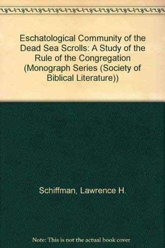 Eschatological Community Of The Dead Sea Scrolls: A Study Of The Rule Of The Congregation (Society Of Biblical Literature Monogr,Used