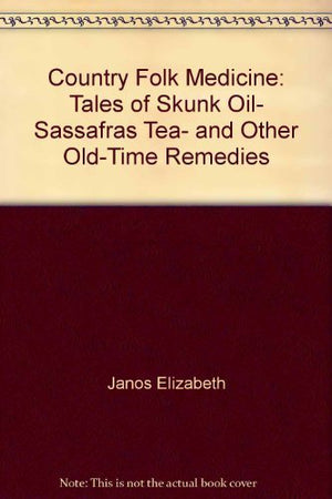 Country Folk Medicine: Tales of Skunk Oil, Sassafras Tea, and Other OldTime Remedies,Used