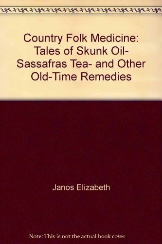 Country Folk Medicine: Tales of Skunk Oil, Sassafras Tea, and Other OldTime Remedies,Used