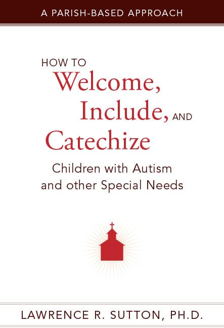 How to Welcome, Include, and Catechize Children with Autism and Other Special Needs: A ParishBased Approach,Used