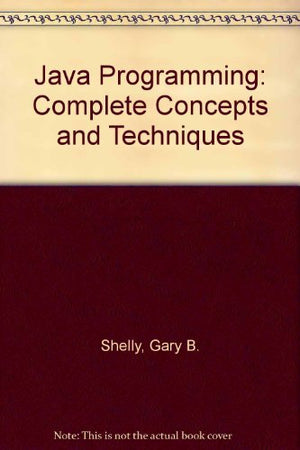 Java Programming: Complete Concepts and Techniques, Second Edition,Used