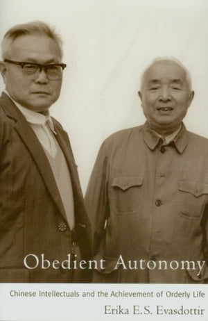 Obedient Autonomy: Chinese Intellectuals and the Achievement of Orderly Life,Used