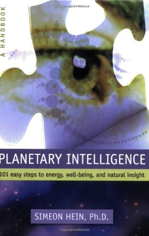 Planetary Intelligence: 101 Easy Steps to Energy, WellBeing, and Natural Insight,New