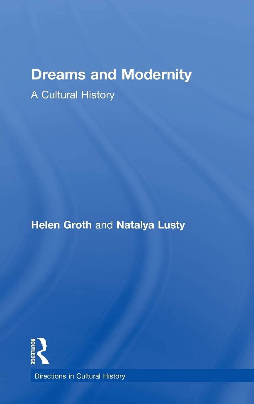 Dreams and Modernity: A Cultural History (Directions in Cultural History),New