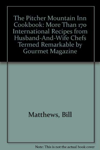The Pitcher Mountain Inn Cookbook: More Than 170 International Recipes from HusbandAndWife Chefs Termed 'Remarkable' by Gourme,Used