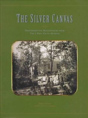 The Silver Canvas : Daguerreotypes Masterpieces from the J. Paul Getty Museum,Used