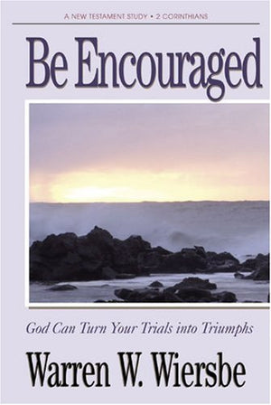 Be Encouraged (2 Corinthians): God Can Turn Your Trials Into Triumphs (The BE Series Commentary),Used