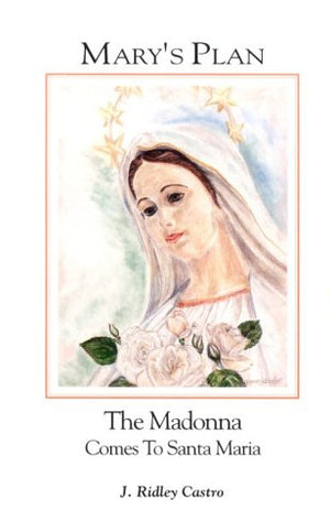 Mary's Plan: The Madonna Comes to Santa Maria Queenship Publishing Co,Used