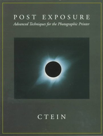 Postexposure: Advanced Techniques For The Photographic Printer,Used