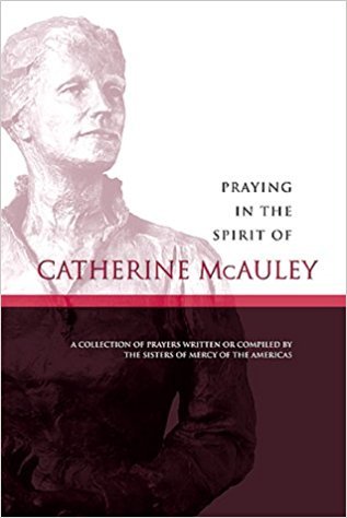 Praying in the Spirit of Catherine McAuley: A Collection of Prayers,New
