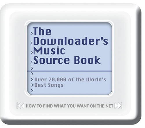 The Downloader's Music Source Book: Over 20,000 of the World's Best Songs: How to Find What You Wanton the Net,Used
