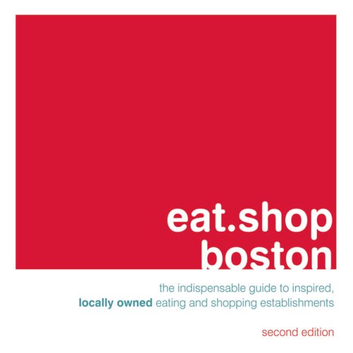 Eat.shop Boston: A Curated Guide of Inspired and Unique Locally Owned Eating and Shopping Establishments (Eat.shop Guides),Used
