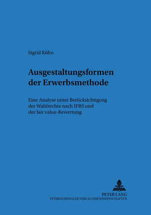 Ausgestaltungsformen der Erwerbsmethode: Eine Analyse unter Bercksichtigung der Wahlrechte nach IFRS und der fair valueBewertun,Used