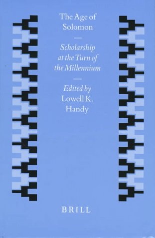 The Age of Solomon: Scholarship at the Turn of the Millennium (Studies in the History and Culture of the Ancient Near East)