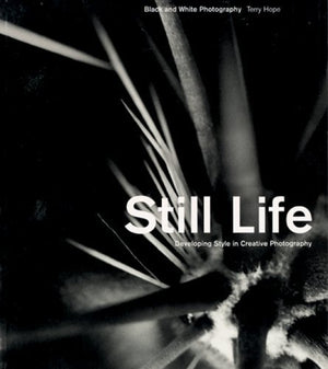 Still Life: Black and White Photography : Developing Style in Creative Photography,Used