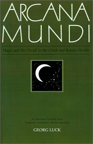 Arcana Mundi: Magic and the Occult in the Greek and Roman Worlds: A Collection of Ancient Texts,New