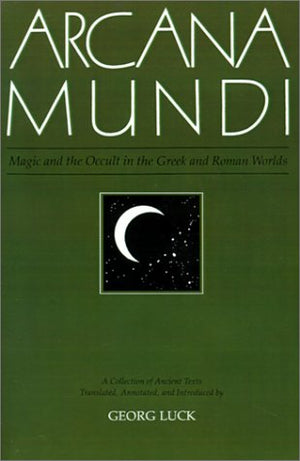 Arcana Mundi: Magic and the Occult in the Greek and Roman Worlds: A Collection of Ancient Texts,Used