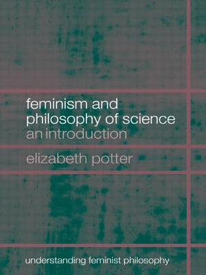 Feminism and Philosophy of Science (Understanding Feminist Philosophy),New