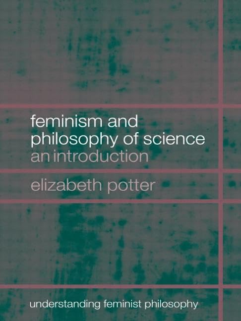 Feminism and Philosophy of Science (Understanding Feminist Philosophy),New
