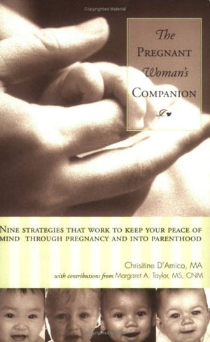 The Pregnant Woman's Companion: Nine Strategies That Work to Keep Your Peace of Mind Through Pregnancy and Into Parenthood,Used