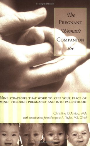The Pregnant Woman's Companion: Nine Strategies That Work to Keep Your Peace of Mind Through Pregnancy and Into Parenthood,Used