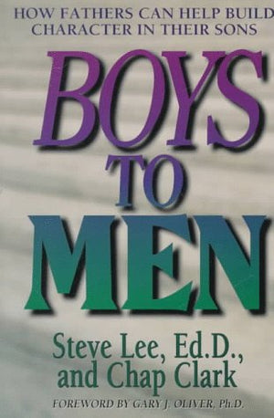 Boys to Men: How Fathers Can Help Build Character in Their Sons,Used