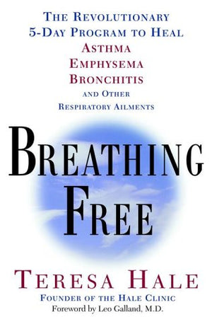 Breathing Free: The Revolutionary 5Day Program to Heal Asthma, Emphysema, Bronchitis, and Other Respiratory Ailments,Used