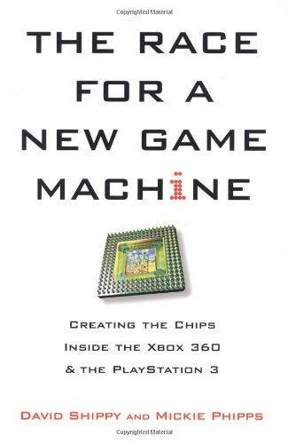 The Race For A New Game Machine: Creating The Chips Inside The Xbox 360 And The Playstation 3