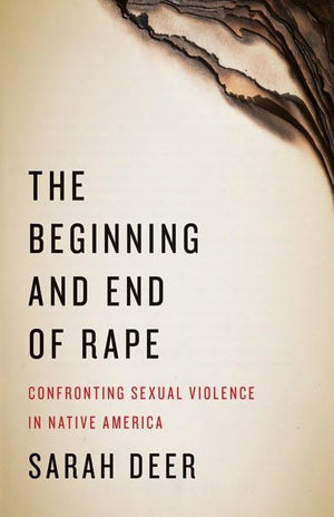 The Beginning And End Of Rape: Confronting Sexual Violence In Native America,New