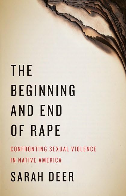 The Beginning And End Of Rape: Confronting Sexual Violence In Native America,New