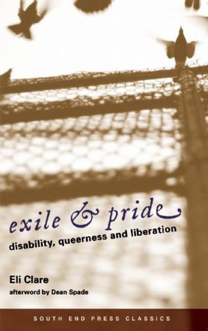 Exile & Pride (South End Press Classics Edition): Disability, Queerness And Liberation,New