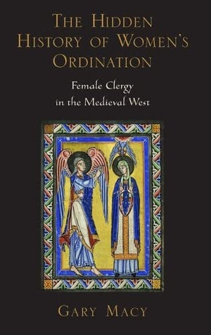 The Hidden History of Women's Ordination: Female Clergy in the Medieval West,New