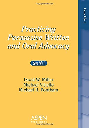 Practicing Persuasive Written and Oral Advocacy: Case File I,New