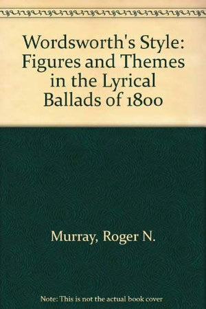 Wordsworth's Style: Figures and Themes in the Lyrical Ballads of 1800,Used