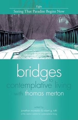 Seeing That Paradise Begins Now (Bridges to Contemplative Living with Thomas Merton),New