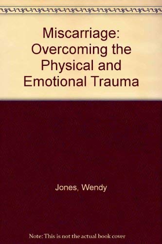 Miscarriage: Overcoming the Physical and Emotional Trauma,Used